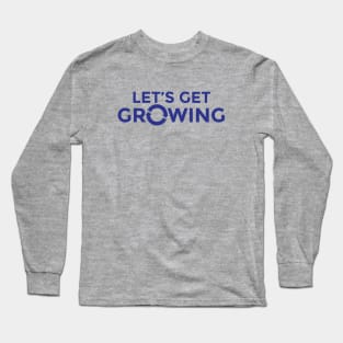 Let's Get Growing T-Shirt Long Sleeve T-Shirt